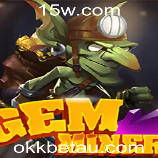 okkbet | GemMiner: Explorando o Mundo dos Tesouros Subterrâneos